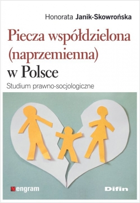 Piecza współdzielona (naprzemienna) w Polsce - Janik-Skowrońska Honorata