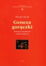 Geneza gorączki Biologiczne mechanizmy i praktyka medyczna Kozak Wiesław