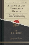 A Memoir of Gen. Christopher Gadsden Read Before the South Carolina Porcher F. A.
