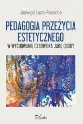 Pedagogia przeżycia estetycznego - Jadwiga Lach-Rosocha