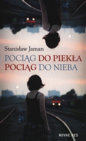 Pociąg do piekła Pociąg do nieba - Stanisław Jaman