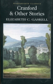 Cranford and Selected Short Stories - Gaskell Elizabeth C.
