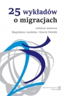 25 wykładów o migracjach Lesińska Magdalena, Okólski Marek (red. nauk.)