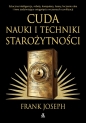 Cuda nauki i techniki starożytności. Sztuczna inteligencja, roboty, komputery, lasery, leczenie raka i inne osiągnięcia wczesnych cywilizacji - Frank Joseph