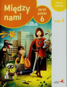 Między nami 6 Język polski Zeszyt ćwiczeń Część 2 - Łuczak Agnieszka, Murdzek Anna
