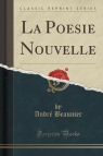 La Poe?sie Nouvelle (Classic Reprint) Beaunier Andr?