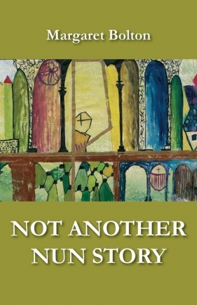 Not Another Nun Story - Bolton Margaret