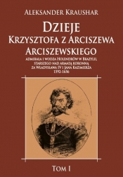Dzieje Krzysztofa z Arciszewa Arciszewskiego, admirała i wodza Holendrów w Brazylii - Kraushar Aleksander