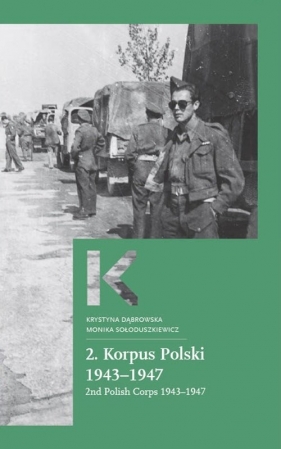 2. Korpus Polski 1943-1947 - Dąbrowska Krystyna, Sołoduszkiewicz Monika