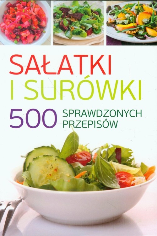 Sałatki i surówki. 500 sprawdzonych przepisów