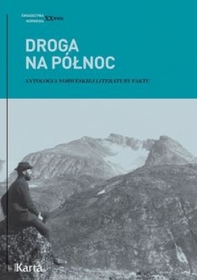 Droga na Północ. Antologia norweskiej literatury faktu - Urbanik Paweł, Knyt Agnieszka