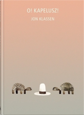 O Kapelusz! - Jon Klassen