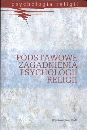 Podstawowe zagadnienia psychologii religii - <br />