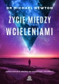 Życie między wcieleniami. Hipnoterapia drogą do duchowej regresji - Michael Newton