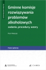 Gminne komisje rozwiązywania problemów alkoholowych. Zadania, procedury, wzory Piotr Piskozub