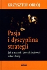 Pasja i dyscyplina strategii Jak z marzeń i decyzji zbudować sukces Obłój Krzysztof