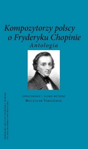 Kompozytorzy polscy o Fryderyku Chopinie
