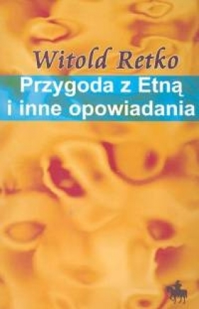 Przygoda z Etną i inne opowiadania - Witold Retko