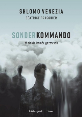 Sonderkommando. W piekle komór gazowych - Shlomo Venezia, Béatrice Prasquier