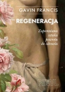 Regeneracja. Zapomniana sztuka powrotu do zdrowia Gavin Francis