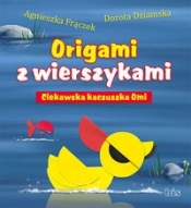 Origami z wierszykami. Ciekawska kaczuszka Omi - Frączek Agnieszka, Dziamska Dorota