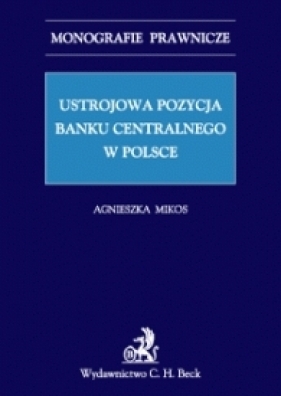 Ustrojowa pozycja banku centralnego w Polsce - Mikos Agnieszka