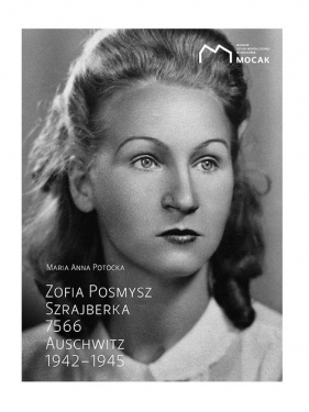 Zofia Posmysz Szrajberka 7566 Auschwitz 1942-1945 NW - Potocka Maria Anna