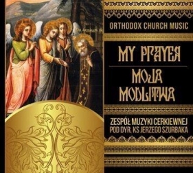Moja Modlitwa - My Prayer - Zespół Muzyki Cerkiewnej pod dyr. ks Jerzego Szurbaka
