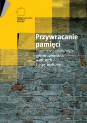 Przywracanie pamięci Rewitalizacja zabytkowych dzielnic żydowskich w miastach Europy Środkowej