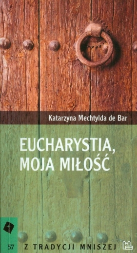 Eucharystia, moja miłość Tom 57 - Katarzyna Mechtylda de Bar