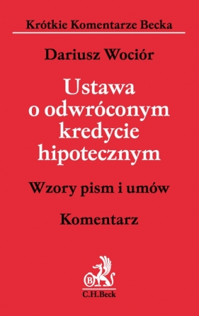 Ustawa o odwróconym kredycie hipotecznym. Komentarz - Dariusz Wociór
