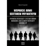 Wsparcie armii sektorem prywatnym. Prywatni operatorzy i systemy obrony narodowej jako element wspólnoty obronnej RP - Marcin Krzywicki