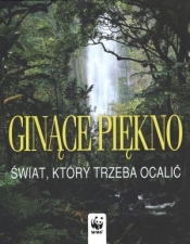 Ginące piękno Świat który trzeba ocalić
