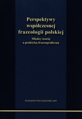 Perspektywy współczesnej frazeologii polskiej - <br />