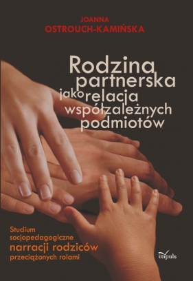 Rodzina partnerska jako relacja współzależnych podmiotów - Ostrouch-Kamińska Joanna