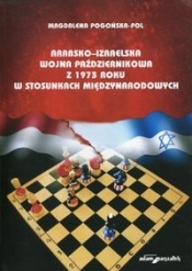 Arabsko-izraelska wojna październikowa z 1973 roku w stosunkach międzynarodowych - Magdalena Pogozińska-Pol