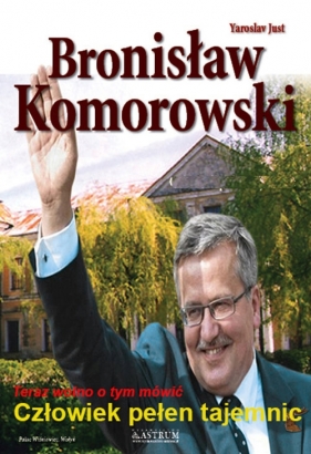 Bronisław Komorowski Człowiek pełen tajemnic - Just Yaroslav