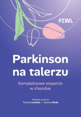 Parkinson na talerzu. Kompleksowe wsparcie w chorobie - Tatiana Lewicka, Joanna Siuda