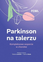 Parkinson na talerzu. Kompleksowe wsparcie w chorobie - Tatiana Lewicka, Joanna Siuda
