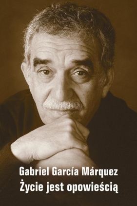 Życie jest opowieścią - Gabriel García Márquez