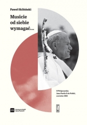 Musicie od siebie wymagać... II pielgrzymka Jana Pawła II do Polski, czerwiec 1983 - Paweł Skibiński