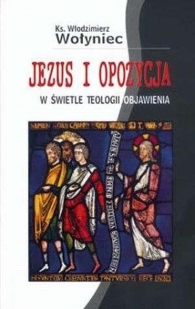 Jezus i opozycja w świetle teologii Objawienia - Włodzimierz Wołyniec