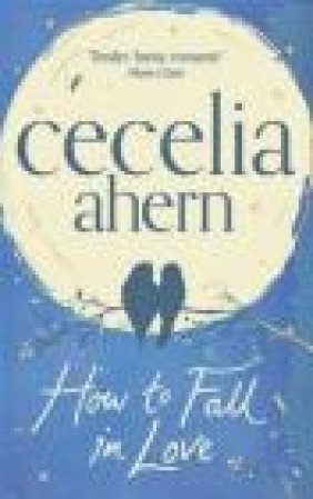 How to Fall in Love Cecelia Ahern