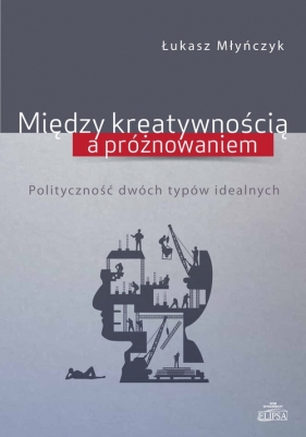 Między kreatywnością a próżnowaniem - Młyńczyk Łukasz