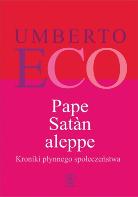 Pape Satan aleppe. Kroniki płynnego społeczeństwa - Umberto Eco