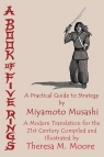 A Book of Five Rings A Practical Guide to Strategy by Miyamoto Musashi: A Moore Theresa M.