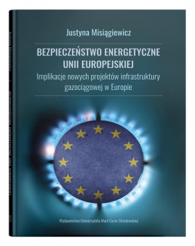Bezpieczeństwo energetyczne Unii Europejskiej. - Misiągiewicz Justyna