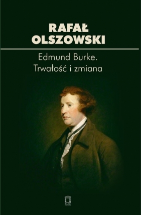 Edmund Burke Trwałość i zmiana - Olszowski Rafał
