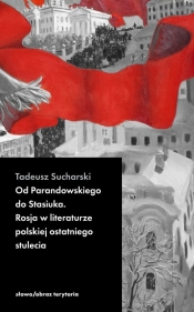 Od Parandowskiego do Stasiuka. Rosja w literaturze polskiej - Sucharski Tadeusz