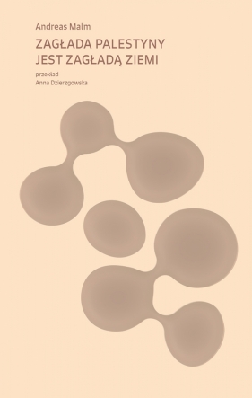 Zagłada Palestyny jest zagładą Ziemi - Andreas Malm